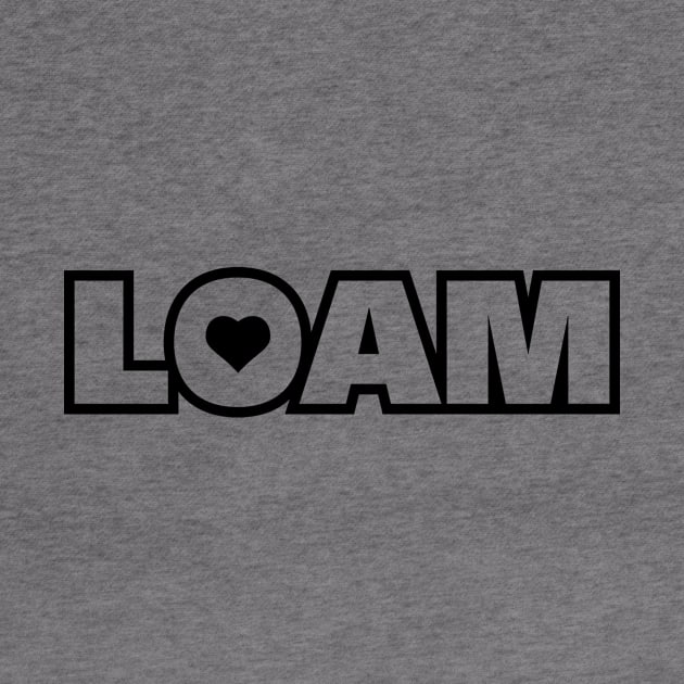 Love Loam by Hillbillydesigns